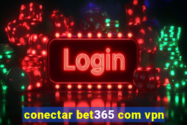 conectar bet365 com vpn